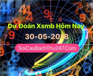 Dự Đoán Ngày 30-05-2018 Chốt Số XSMB