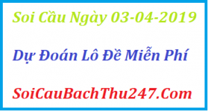 Dự đoán ngày 03-04-2019 – Thứ Tư