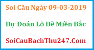 Dự đoán ngày 09-03-2019 – Thứ Bảy