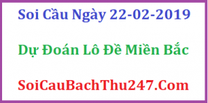Dự đoán ngày 22-02-2019 – Thứ Sáu
