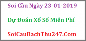 Dự đoán ngày 23-01-2019 – Thứ Tư