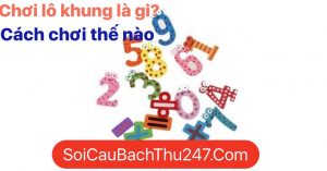 chơi lô khung 3 ngày là gì cách chơi ra sao